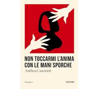Non toccarmi l'anima con le mani sporche (Romanzo)