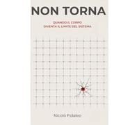 Non Torna: Quando il corpo diventa il limite del sistema