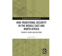 Non-Traditional Security in the Middle East and North Africa: Theories, Themes and Solutions (Routledge Critical Security Studies)