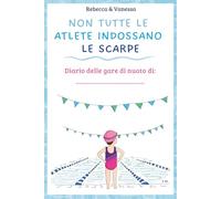 Non tutte le atlete indossano le scarpe: Diario delle gare di nuoto di ......
