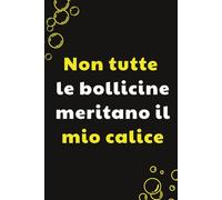 Non tutte le bollicine meritano il mio calice:Taccuino per Appunti Divertente | Quaderno a Righe per un Collega, Amico, Amica | Idea Regalo da Ufficio: quaderno di vino