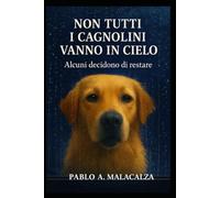 NON TUTTI I CAGNOLINI VANNO IN CIELO: Alcuni scelgono di restare