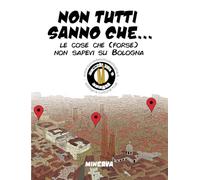 Non tutti sanno che... Le cose che (forse) non sapevi su Bologna