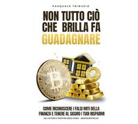 Non Tutto Ciò Che Brilla Fa Guadagnare: Come Riconoscere I Falsi Miti Della Finanza E Tenere Al Sicuro I Tuoi Soldi