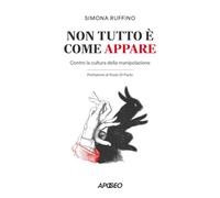 Non tutto è come appare. Contro la cultura della manipolazione (Apogeo Saggi)