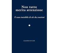 Non tutto merita attenzione - Il costo invisibile di ciò che trattieni
