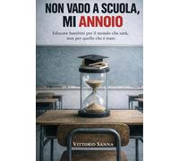 NON VADO A SCUOLA, MI ANNOIO.: Educare bambini per il mondo che sarà e non per quello che è stato (La mia scuola)