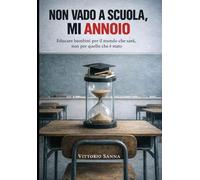 NON VADO A SCUOLA, MI ANNOIO.: Educare bambini per il mondo che sarà e non per quello che è stato (La mia scuola)