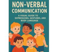 Non-Verbal Communication: Non-Verbal Communication: A Visual Guide to Expressions, Gestures, and Body Language (Little Leap Studio: My First ASL Series)