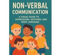 Non-Verbal Communication: Non-Verbal Communication: A Visual Guide to Expressions, Gestures, and Body Language
