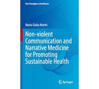 Non-violent Communication and Narrative Medicine for Promoting Sustainable Health (New Paradigms in Healthcare)