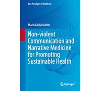Non-violent Communication and Narrative Medicine for Promoting Sustainable Health (New Paradigms in Healthcare)