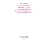 Non-violent Education as a Children's Right - A Human Rights-based Response to Child Sexual Abuse in Educational Institutions (Religionsrecht Im Dialog / Law and Religion)