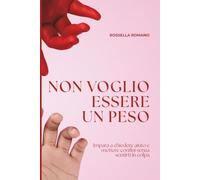 Non voglio essere un peso: Impara a chiedere aiuto e mettere confini senza sentirt iin colpa (OLTRE I LEGAMI - Storie, strumenti e percorsi per comprendere gli altri e ritrovare se stessi.)