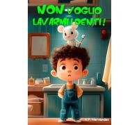 Non voglio lavarmi i denti!: Libro per bambini 6-7 anni. Martin conosce il Topolino dei Denti