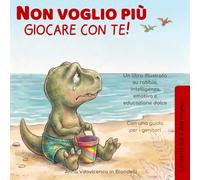 "Non voglio più giocare con te!": Le storie del T-Rex Francy: Un libro illustrato su rifiuto, confini personali e vera amicizia (Con una guida per i genitori)