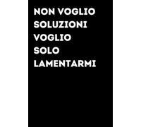 Non voglio soluzioni voglio solo lamentarmi - Taccuino divertente per appunti e idee | Quaderno simpatico da ufficio: Taccuino divertente per appunti, ... amici e amiche | Umorismo da ufficio