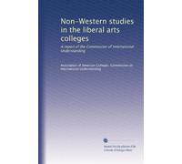 Non-Western studies in the liberal arts colleges: A report of the Commission of International Understanding
