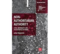 Nonauthoritarian Authority: Cities, Materiality, and the Aesthetics of Power (RGS-IBG Book Series)