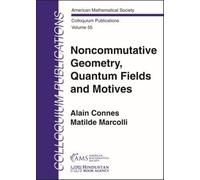 Noncommutative Geometry, Quantum Fields and Motives (Colloquium Publications)