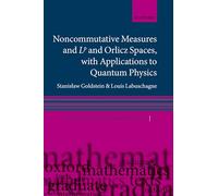 Noncommutative measures and Lp and Orlicz Spaces, with Applications to Quantum Physics: 33 (Oxford Graduate Texts in Mathematics)