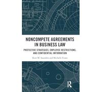 Noncompete Agreements in Business Law: Protective Strategies, Employee Restrictions, and Confidential Information
