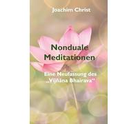 Nonduale Meditationen: Eine Neufassung des "Vijñana Bhairava"