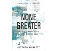 None Greater: The Undomesticated Attributes of God