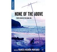 None of the Above: Puerto Ricans in the Global Era (New Directions in Latino American Cultures)