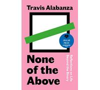 None of the Above: Reflections on Life Beyond the Binary