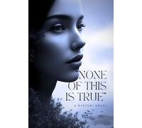 "None of This Is True": A Mystery Novel