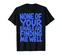 None of Your Emails Are Finding Me Well Sarcastic Saying Camiseta