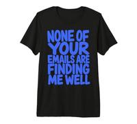 None of Your Emails Are Finding Me Well Sarcastic Saying Camiseta Premium