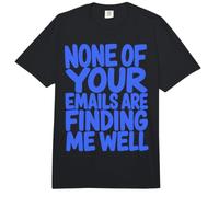 None of Your Emails Are Finding Me Well Sarcastic Saying Comfort Colors Adult Heavyweight T-Shirt