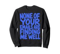 None of Your Emails Are Finding Me Well Sarcastic Saying Sudadera