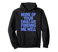 None of Your Emails Are Finding Me Well Sarcastic Saying Sudadera con Capucha