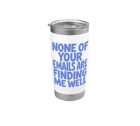 None Of Your Emails Are Finding Me Well Sarcastic Saying Vaso térmico de acero inoxidable de doble pared