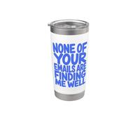 None Of Your Emails Are Finding Me Well Sarcastic Saying Vaso térmico de acero inoxidable de doble pared