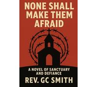 None Shall Make Them Afraid: A Novel of Sanctuary and Defiance (Let Justice Roll Down)