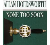 None Too Soon by Holdsworth, Allan (2007-05-08)