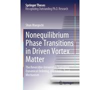 Nonequilibrium Phase Transitions in Driven Vortex Matter: The Reversible-Irreversible Transition, Dynamical Ordering, and Kibble-Zurek Mechanism (Springer Theses)