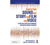 Nonfiction Sound and Story for Film and Video: A Practical Guide for Filmmakers and Digital Content Creators (The Producer's Playbook)