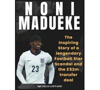 NONI MADUEKE: The Inspiring Story of a Legendary Football Star, Scandal and the £52m transfer deal (World of Sports Biography Books)