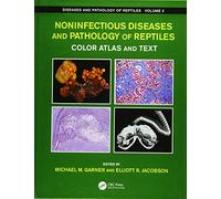 Noninfectious Diseases and Pathology of Reptiles: Color Atlas and Text, Diseases and Pathology of Reptiles, Volume 2