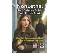Nonlethal Self-Defense Guide and Puzzle Book: Situational Awareness and Brain Games for Women and Girls (Safe Defense Puzzles and Activity Books)