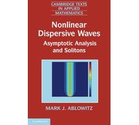 Nonlinear Dispersive Waves Paperback: Asymptotic Analysis and Solitons: 47 (Cambridge Texts in Applied Mathematics, Series Number 47)
