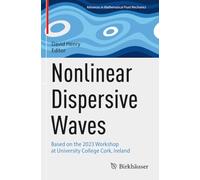 Nonlinear Dispersive Waves: Based on the 2023 Workshop at University College Cork, Ireland