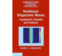 Nonlinear Dispersive Waves Paperback: Asymptotic Analysis and Solitons: 47 (Cambridge Texts in Applied Mathematics, Series Number 47)