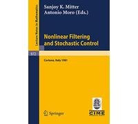 Nonlinear Filtering and Stochastic Control: Proceedings of the 3rd 1981 Session of the Centro Internazionale Matematico Estivo (CIME), Held at ... 1981: 972 (C.I.M.E. Foundation Subseries)