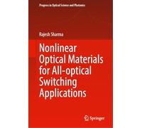 Nonlinear Optical Materials for All-Optical Switching Applications: 33 (Progress in Optical Science and Photonics)
